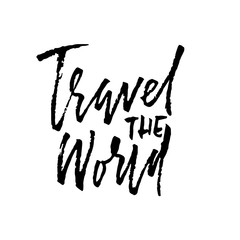 Travel the world. Ink handwritten illustration. Modern dry brush calligraphy. Vector illustration.
