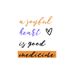 Joyful heart is good medicine quote. Inspiring slogan calligraphy for t-shirt, hoodie, poster, card,cushion design.