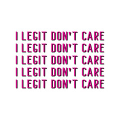 I legit don't care. Funny quote in pink typography for t shirt, hoodie, print, poster.