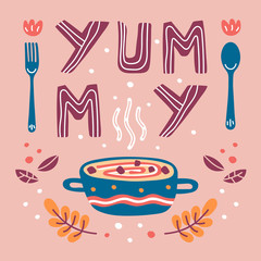 Yeamy hand drawn vector lettering. Food illustration. Print flat card. Cartoon style illustration with soup bowl, spoon, fork, flowers and leaves. 