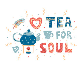 Tea for soul hand drawn vector lettering. Tea illustration. Print flat card. Cartoon style illustration with kettle, cup, feather, gingerbread and leaf.