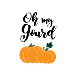 Hand sketched „ Oh my gourd “ quote with pumpkin, isolated on white background. Lettering for postcard, invitation, poster, icon, banner template typography.