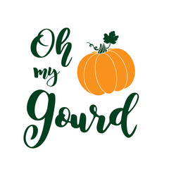 Hand sketched „ Oh my gourd “ quote with pumpkin, isolated on white background. Lettering for postcard, invitation, poster, icon, banner template typography.