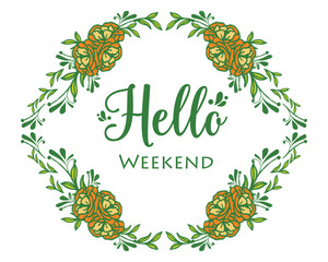 Text hello weekend, with decoration art of rose flower frame. Vector