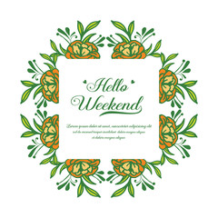 Drawing text of hello weekend, with graphic rose flower frame. Vector