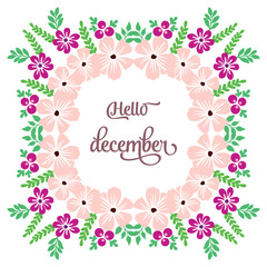 Modern lettering hello december, with pattern beauty of green leafy flower frame. Vector