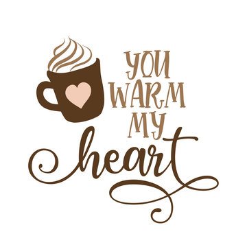 You warm my heart - Hand drawn vector illustration. Autumn color poster. Good for scrap booking, posters, greeting cards, banners, textiles, gifts, shirts, mugs or other gift