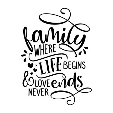 Family where life begins and love never ends -  Funny hand drawn calligraphy text. Good for fashion shirts, poster, gift, or other printing press. Motivation quote.