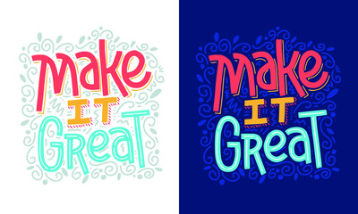 Make it great inspirational inscription. Greeting card with calligraphy. Hand drawn lettering design. Typography for banner, poster or apparel design. Vector typography.
