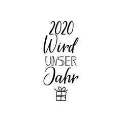 German text: 2020 will be our year. Lettering. Banner. calligraphy vector illustration.