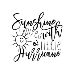 Sunshine mixed with a little hurricane- positive saying text with cute smiley sun. Good for greeting card and  t-shirt print, flyer, poster design, mug.