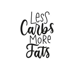 Less carbs more fats inspirational lettering card vector illustration. Poster with handwriting motivational phrase about proper nutrition on white background. Ketogenic diet concept