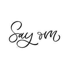 Hand drawn lettering card. The inscription: Say om. Perfect design for greeting cards, posters, T-shirts, banners, print invitations.