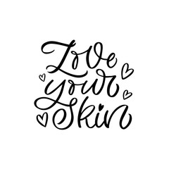 Hand drawn lettering card. The inscription: Love your skin. Perfect design for greeting cards, posters, T-shirts, banners, print invitations.