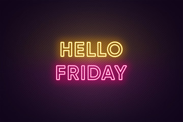 Neon text of Hello Friday. Greeting banner, poster with Glowing Neon Inscription for Friday