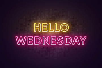Fototapeta na wymiar Neon text of Hello Wednesday. Greeting banner, poster with Glowing Neon Inscription for Wednesday