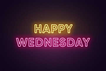 Neon text of Happy Wednesday. Greeting banner, poster with Glowing Neon Inscription for Wednesday