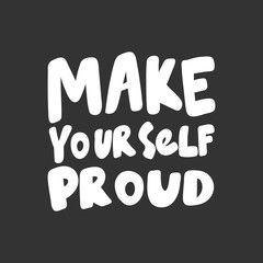 Make yourself proud. Sticker for social media content. Vector hand drawn illustration design. 