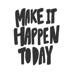Make it happen today. Sticker for social media content. Vector hand drawn illustration design. 