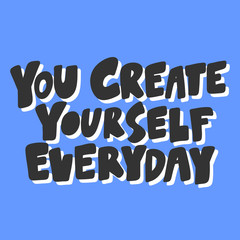 Obraz premium You create yourself everyday. Sticker for social media content. Vector hand drawn illustration design. 