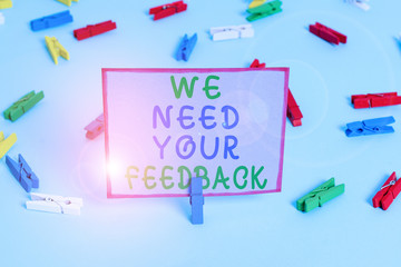 Writing note showing We Need Your Feedback. Business concept for criticism given to say can be done...