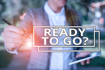 Conceptual hand writing showing Ready To Go Question. Concept meaning asking someone if he is...