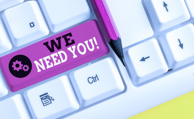 Conceptual hand writing showing We Need You. Concept meaning asking someone to work together for...