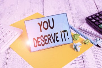 Conceptual hand writing showing You Deserve It. Concept meaning should have it because of their...