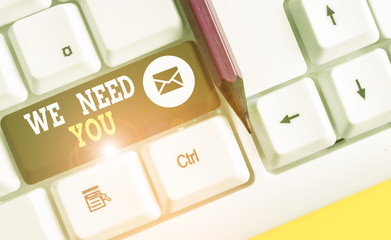 Writing note showing We Need You. Business concept for to fulfill the needs of the assignment duty...