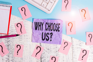 Text sign showing Why Choose Us Question. Business photo showcasing list of advantages and disadvantages to select product service Writing tools, computer stuff and math book sheet on top of wooden