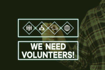 Text sign showing We Need Volunteers. Business photo showcasing someone who does work without being paid for it Picture photo system network scheme modern technology smart device