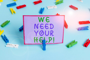 Writing note showing We Need Your Help. Business concept for asking someone to stand with you against difficulty Colored clothespin papers empty reminder blue floor officepin