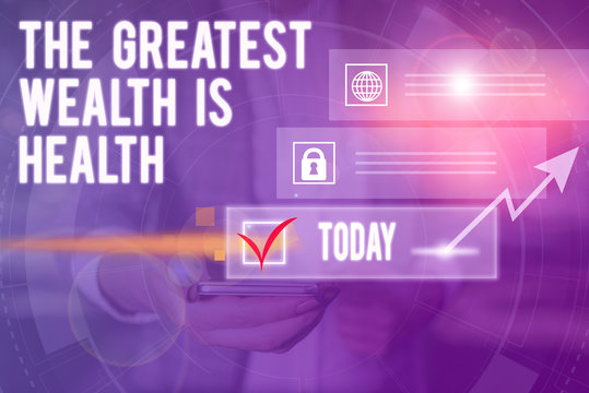Conceptual hand writing showing The Greatest Wealth Is Health. Concept meaning Many sacrifice their money just to be healthy Picture photo network scheme with modern smart device