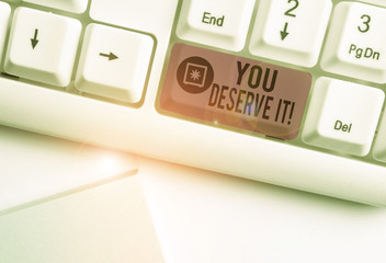 Handwriting text writing You Deserve It. Conceptual photo should have it because of their qualities...