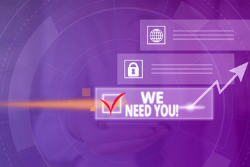 Conceptual hand writing showing We Need You. Concept meaning asking someone to work together for certain job or target Picture photo network scheme with modern smart device