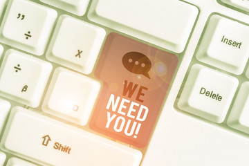 Word writing text We Need You. Business photo showcasing to fulfill the needs of the assignment...