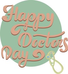 30 march - World Doctor's Day. Calligraphic or lettering of happy doctor's day with symbol of stethoscope isolated on white background.