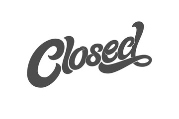 The phrase CLOSED for the design of the sign on the door of a shop, cafe, bar or restaurant. typography on white isolated background. Modern brush calligraphy.