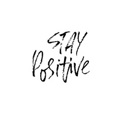 Stay positive. Inspirational quote about happy. Dry brush calligraphy phrase. Lettering in boho style for print and posters. Typography poster design.