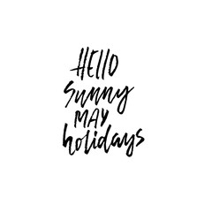 Hello sunny may holidays. Hand drawn dry brush lettering. Ink illustration. Modern calligraphy phrase. Vector illustration.