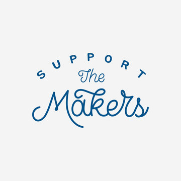 Hand lettering quote. The inscription: Support the makers. Perfect design for greeting cards, posters, T-shirts, banners, print invitations.Monoline lettering.