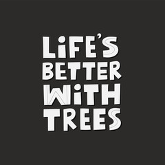 Life's better with trees modern lettering on black background with texture. Environment pollution concept for poster, cart or print. Vector