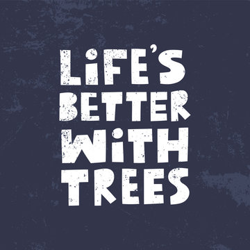 Life's better with trees modern lettering on blue background with texture. Environment pollution concept for poster, cart or print. Vector