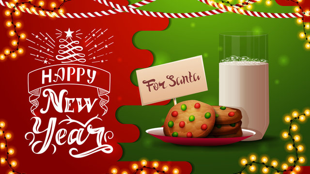Happy New Year, red and green postcard with garland, beautiful lettering and cookies with a glass of milk for Santa Claus