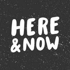 Here and now. Sticker for social media content. Vector hand drawn illustration design. 