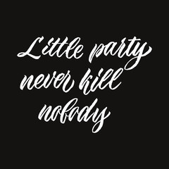 Little party never kill nobody hand written Halloween quote. Calligraphy vector for greeting card, banner, print, party invitation, t-shirt, social media.