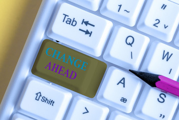 Conceptual hand writing showing Change Ahead. Concept meaning to replace with or exchange for...