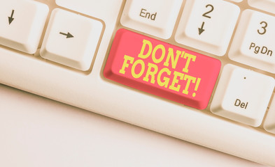 Text sign showing Don T Forget. Business photo text used to remind someone about important fact or...