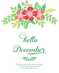 Greeting card hello december, design green leafy flower frame. Vector