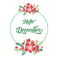 Calligraphy design of card hello december, with decorative of green leafy flower frame. Vector